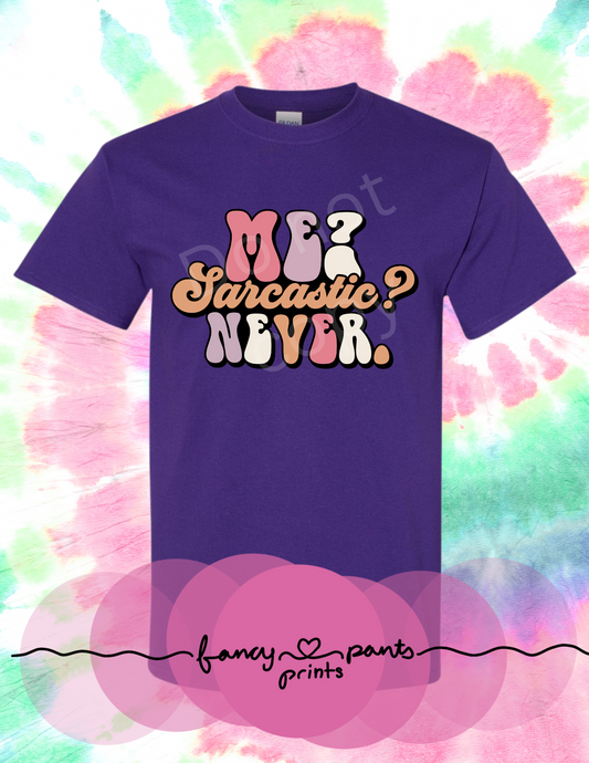 Me sarcastic? Never Tshirt